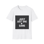 Just One More Game — T-Shirt