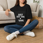 Just One More Game — T-Shirt